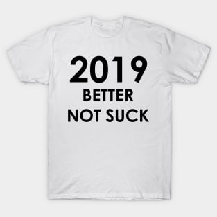 2019 Better Not Suck (black) T-Shirt